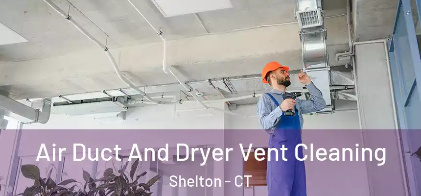 Air Duct And Dryer Vent Cleaning Shelton - CT