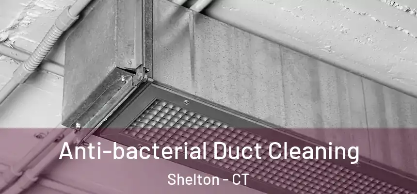  Anti-bacterial Duct Cleaning Shelton - CT