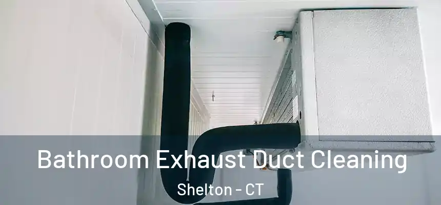  Bathroom Exhaust Duct Cleaning Shelton - CT