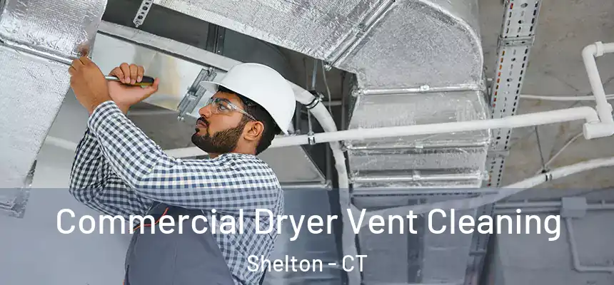  Commercial Dryer Vent Cleaning Shelton - CT