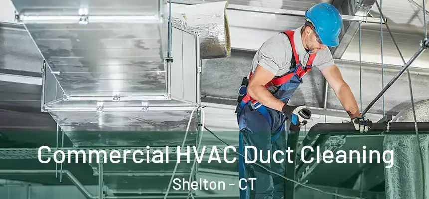 Commercial HVAC Duct Cleaning Shelton - CT