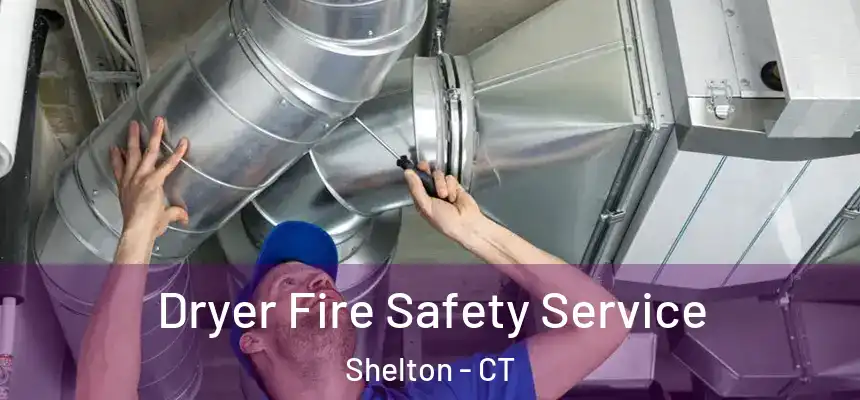  Dryer Fire Safety Service Shelton - CT