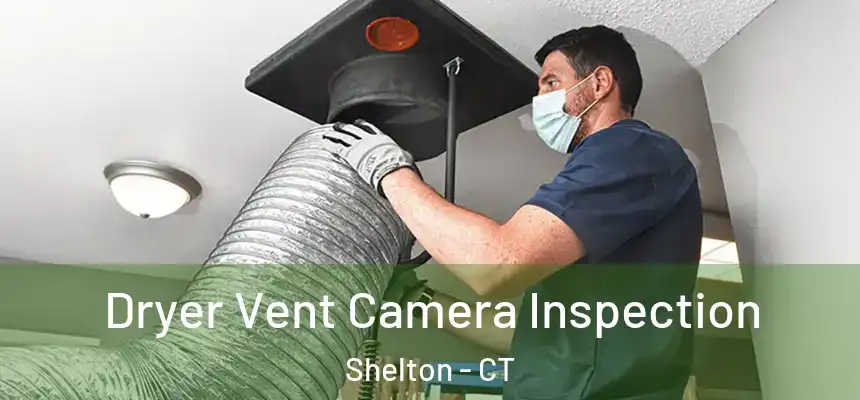 Dryer Vent Camera Inspection Shelton - CT