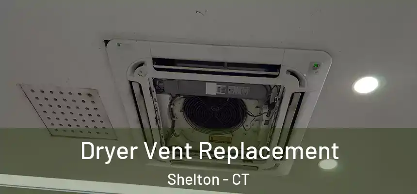 Dryer Vent Replacement Shelton - CT