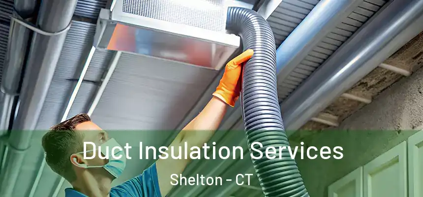 Duct Insulation Services Shelton - CT