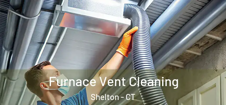 Furnace Vent Cleaning Shelton - CT