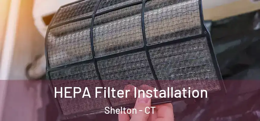 HEPA Filter Installation Shelton - CT