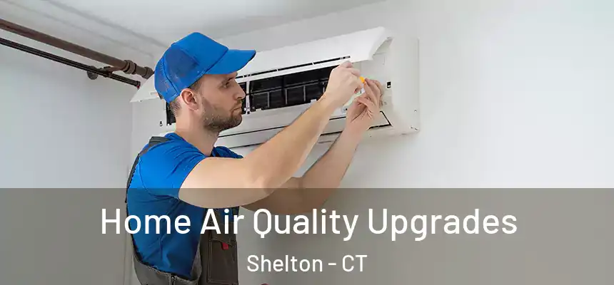  Home Air Quality Upgrades Shelton - CT