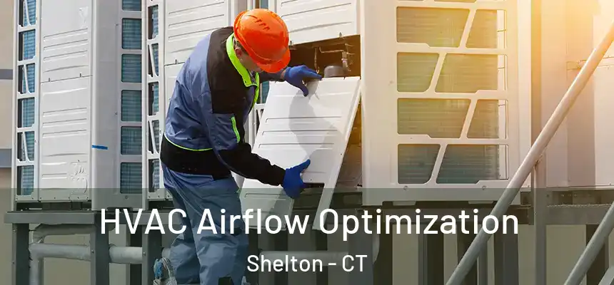 HVAC Airflow Optimization Shelton - CT