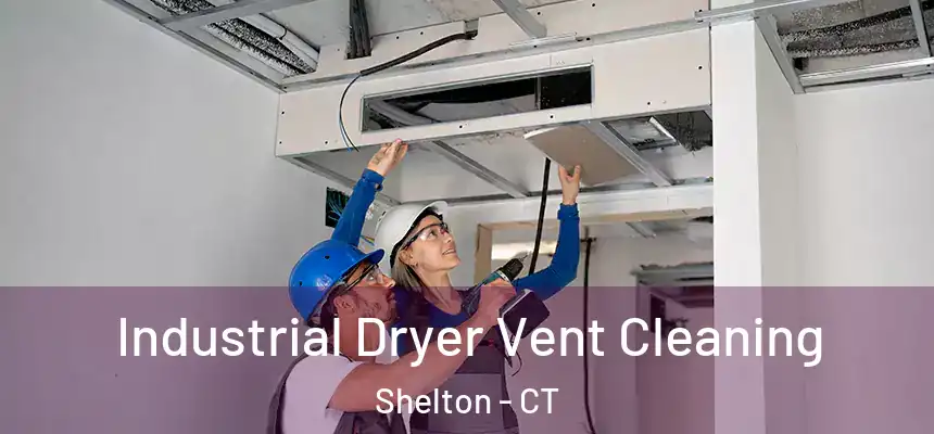  Industrial Dryer Vent Cleaning Shelton - CT