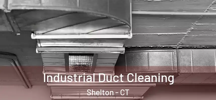 Industrial Duct Cleaning Shelton - CT