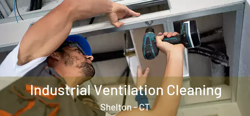 Industrial Ventilation Cleaning Shelton - CT