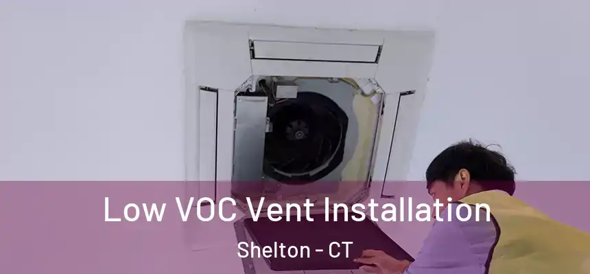 Low VOC Vent Installation Shelton - CT