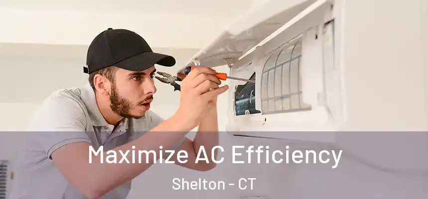 Maximize AC Efficiency Shelton - CT