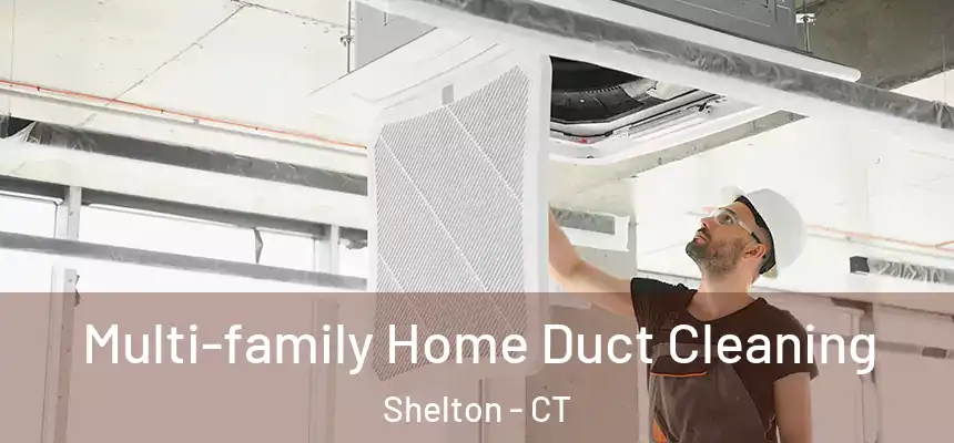 Multi-family Home Duct Cleaning Shelton - CT