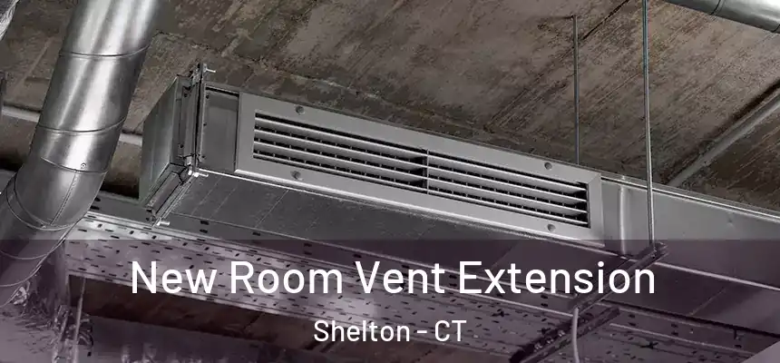 New Room Vent Extension Shelton - CT