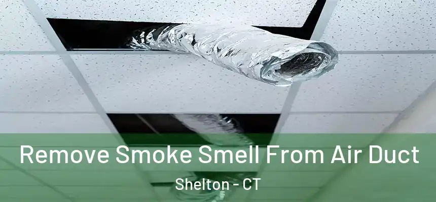 Remove Smoke Smell From Air Duct Shelton - CT