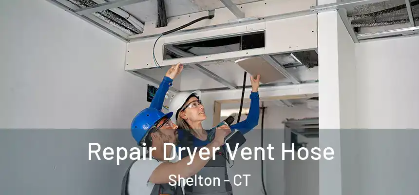 Repair Dryer Vent Hose Shelton - CT