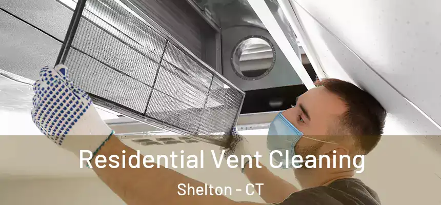 Residential Vent Cleaning Shelton - CT