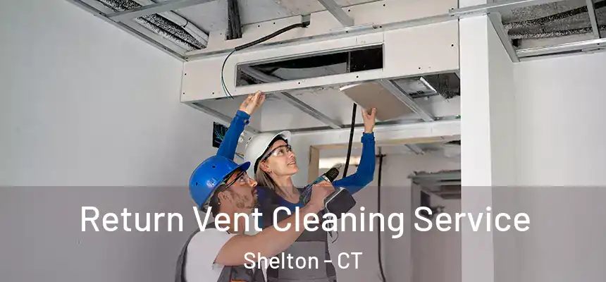 Return Vent Cleaning Service Shelton - CT