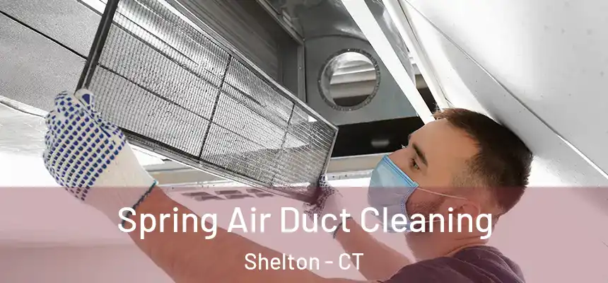 Spring Air Duct Cleaning Shelton - CT