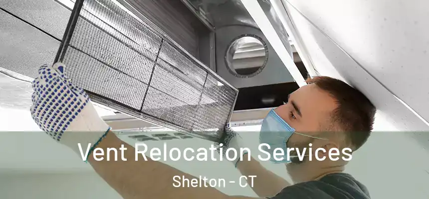 Vent Relocation Services Shelton - CT