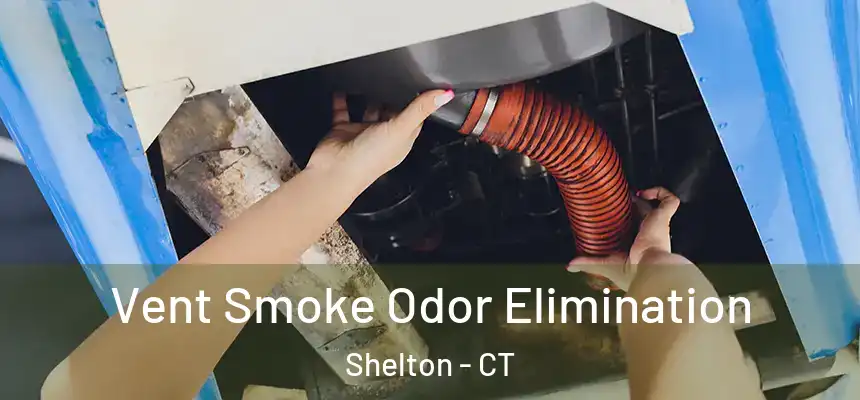 Vent Smoke Odor Elimination Shelton - CT