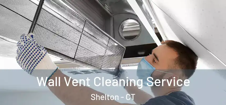 Wall Vent Cleaning Service Shelton - CT