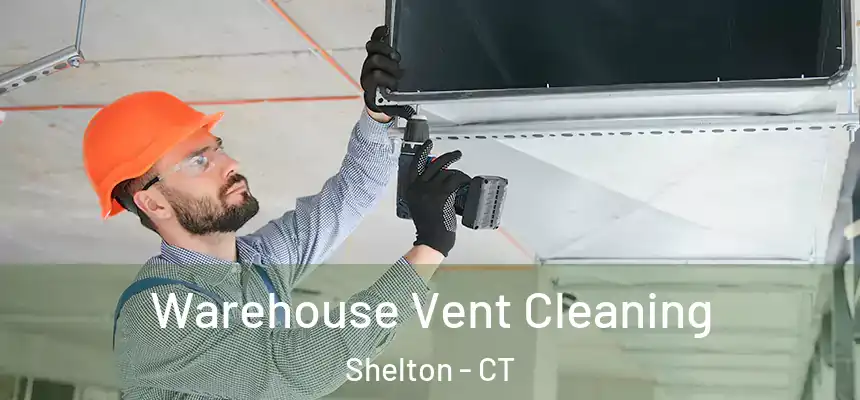 Warehouse Vent Cleaning Shelton - CT