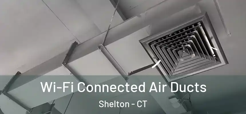  Wi-Fi Connected Air Ducts Shelton - CT